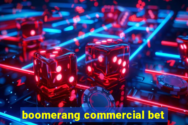 boomerang commercial bet